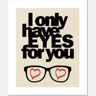 I only have EYES for you Posters and Art